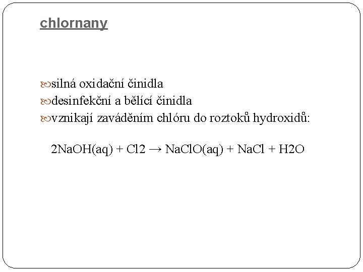 chlornany silná oxidační činidla desinfekční a bělící činidla vznikají zaváděním chlóru do roztoků hydroxidů: