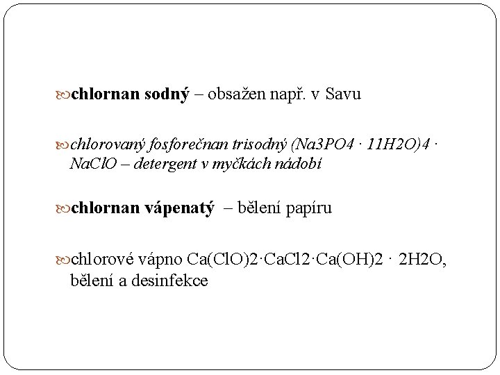  chlornan sodný – obsažen např. v Savu chlorovaný fosforečnan trisodný (Na 3 PO