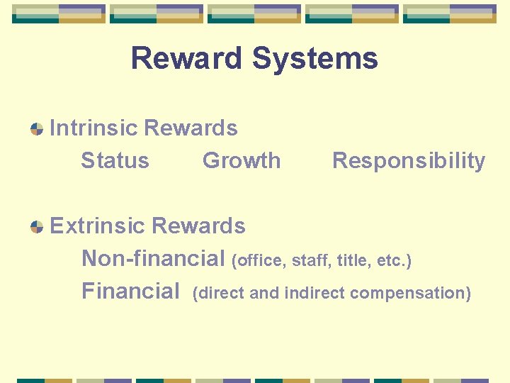 Reward Systems Intrinsic Rewards Status Growth Responsibility Extrinsic Rewards Non-financial (office, staff, title, etc.