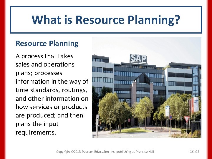 What is Resource Planning? Resource Planning A process that takes sales and operations plans;