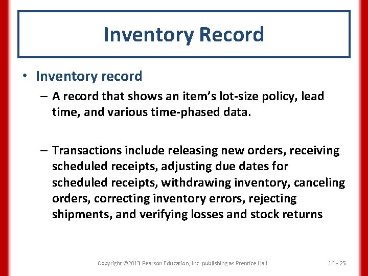 Inventory Record • Inventory record – A record that shows an item’s lot-size policy,