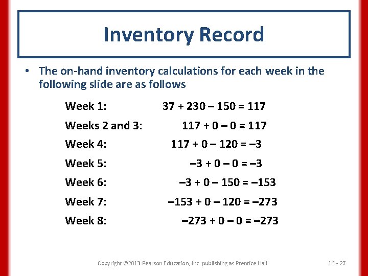 Inventory Record • The on-hand inventory calculations for each week in the following slide