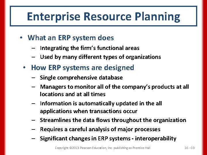 Enterprise Resource Planning • What an ERP system does – Integrating the firm’s functional