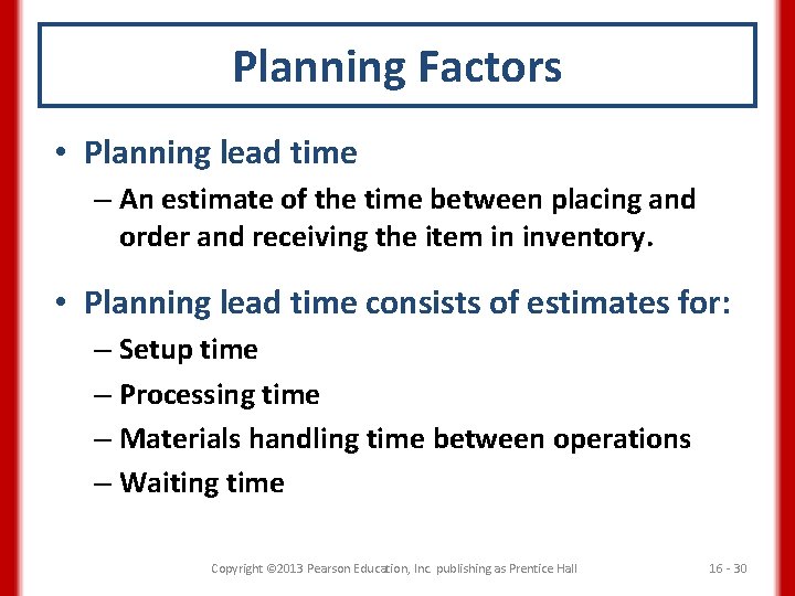 Planning Factors • Planning lead time – An estimate of the time between placing