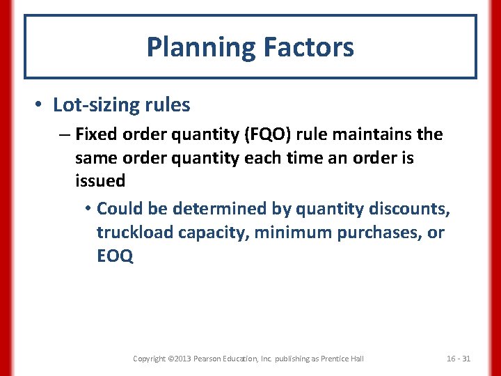 Planning Factors • Lot-sizing rules – Fixed order quantity (FQO) rule maintains the same