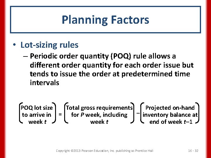 Planning Factors • Lot-sizing rules – Periodic order quantity (POQ) rule allows a different