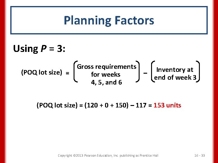 Planning Factors Using P = 3: (POQ lot size) = Gross requirements Inventory at