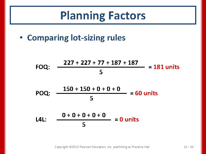 Planning Factors • Comparing lot-sizing rules FOQ: 227 + 77 + 187 5 POQ: