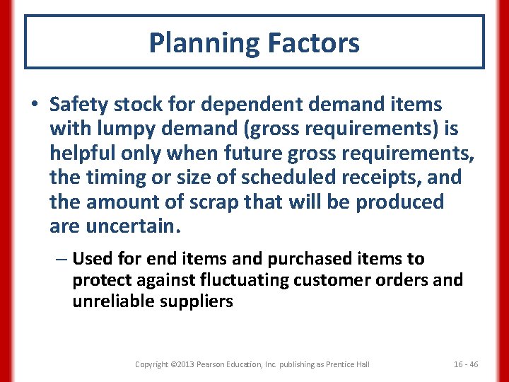 Planning Factors • Safety stock for dependent demand items with lumpy demand (gross requirements)