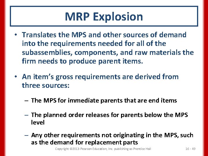 MRP Explosion • Translates the MPS and other sources of demand into the requirements