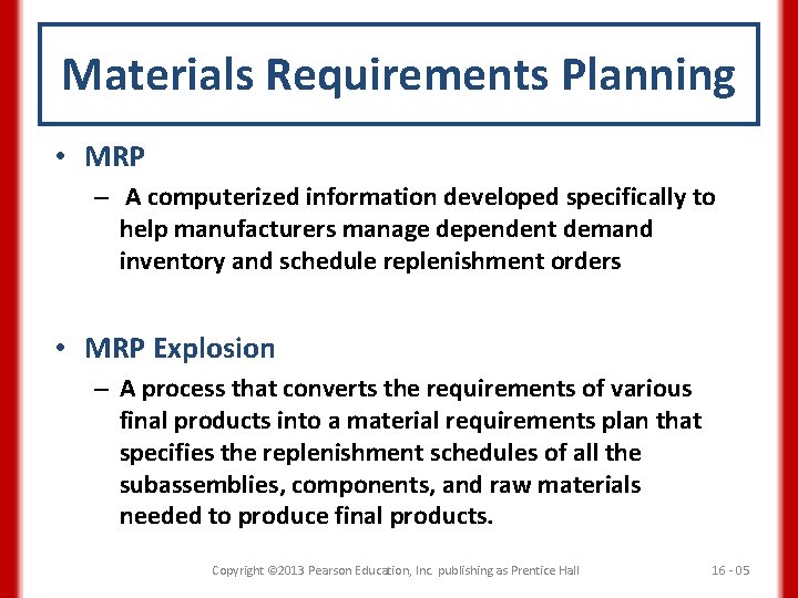 Materials Requirements Planning • MRP – A computerized information developed specifically to help manufacturers