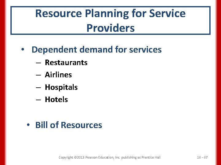 Resource Planning for Service Providers • Dependent demand for services – – Restaurants Airlines