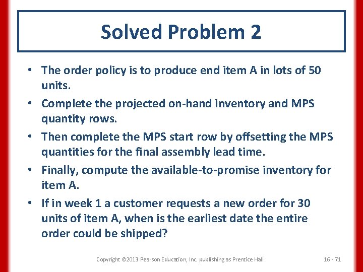 Solved Problem 2 • The order policy is to produce end item A in