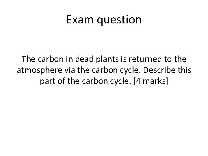 Exam question The carbon in dead plants is returned to the atmosphere via the