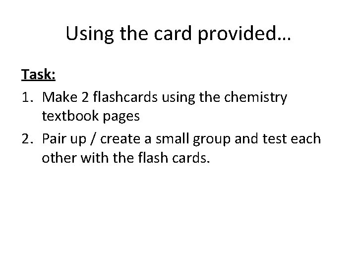 Using the card provided… Task: 1. Make 2 flashcards using the chemistry textbook pages