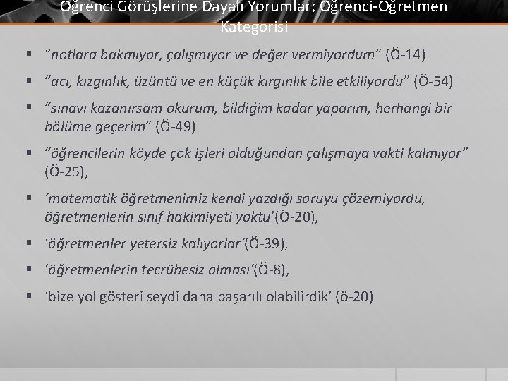 Öğrenci Görüşlerine Dayalı Yorumlar; Öğrenci-Öğretmen Kategorisi § “notlara bakmıyor, çalışmıyor ve değer vermiyordum” (Ö-14)