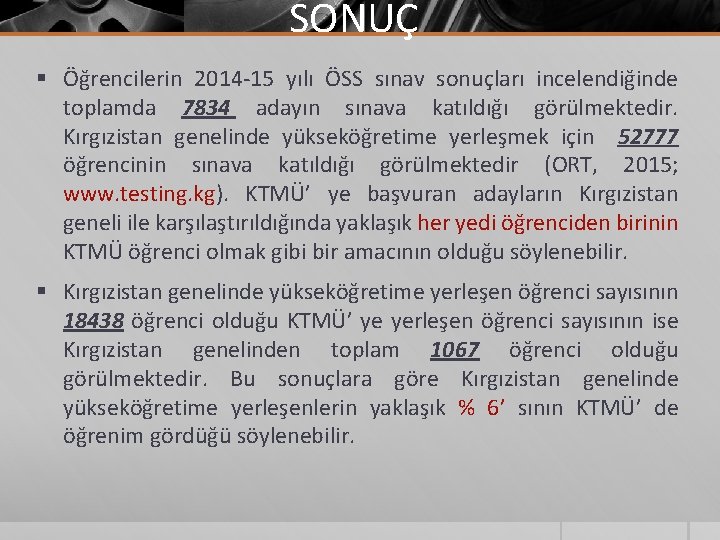 SONUÇ § Öğrencilerin 2014 -15 yılı ÖSS sınav sonuçları incelendiğinde toplamda 7834 adayın sınava