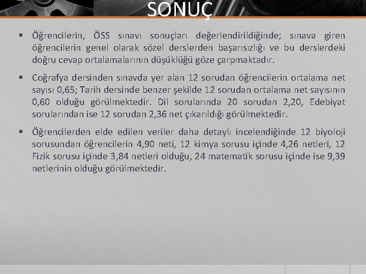 SONUÇ § Öğrencilerin, ÖSS sınavı sonuçları değerlendirildiğinde; sınava giren öğrencilerin genel olarak sözel derslerden