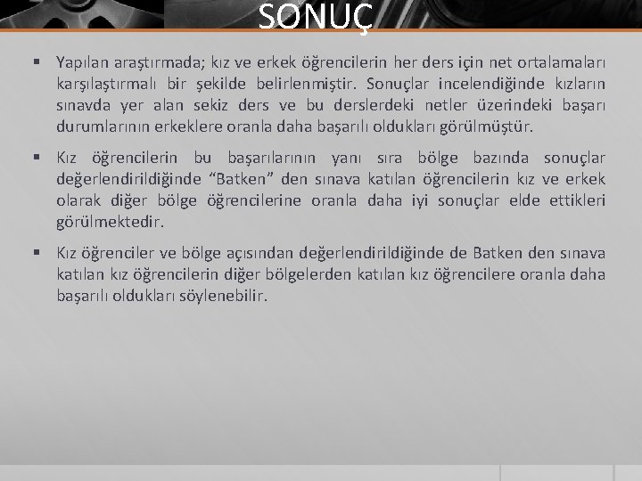 SONUÇ § Yapılan araştırmada; kız ve erkek öğrencilerin her ders için net ortalamaları karşılaştırmalı