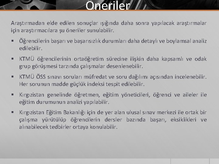 Öneriler Araştırmadan elde edilen sonuçlar ışığında daha sonra yapılacak araştırmalar için araştırmacılara şu öneriler