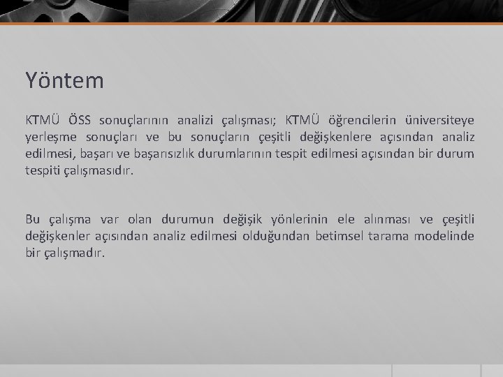 Yöntem KTMÜ ÖSS sonuçlarının analizi çalışması; KTMÜ öğrencilerin üniversiteye yerleşme sonuçları ve bu sonuçların