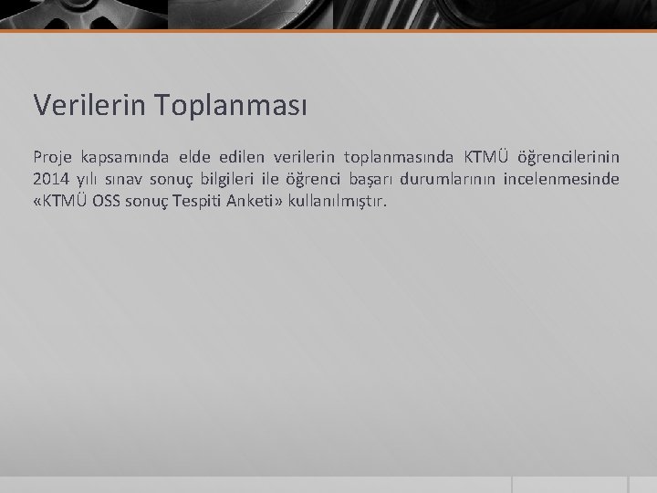 Verilerin Toplanması Proje kapsamında elde edilen verilerin toplanmasında KTMÜ öğrencilerinin 2014 yılı sınav sonuç