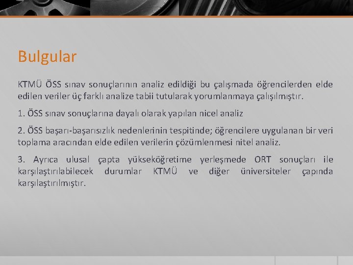 Bulgular KTMÜ ÖSS sınav sonuçlarının analiz edildiği bu çalışmada öğrencilerden elde edilen veriler üç