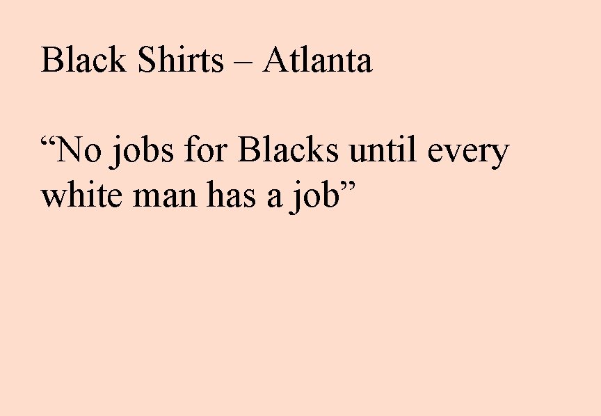 Black Shirts – Atlanta “No jobs for Blacks until every white man has a