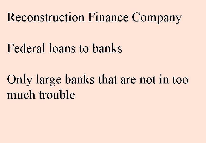 Reconstruction Finance Company Federal loans to banks Only large banks that are not in