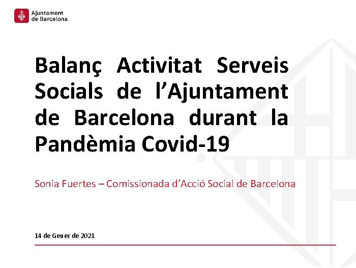 Balanç Activitat Serveis Socials de l’Ajuntament de Barcelona durant la Pandèmia Covid-19 Sonia Fuertes