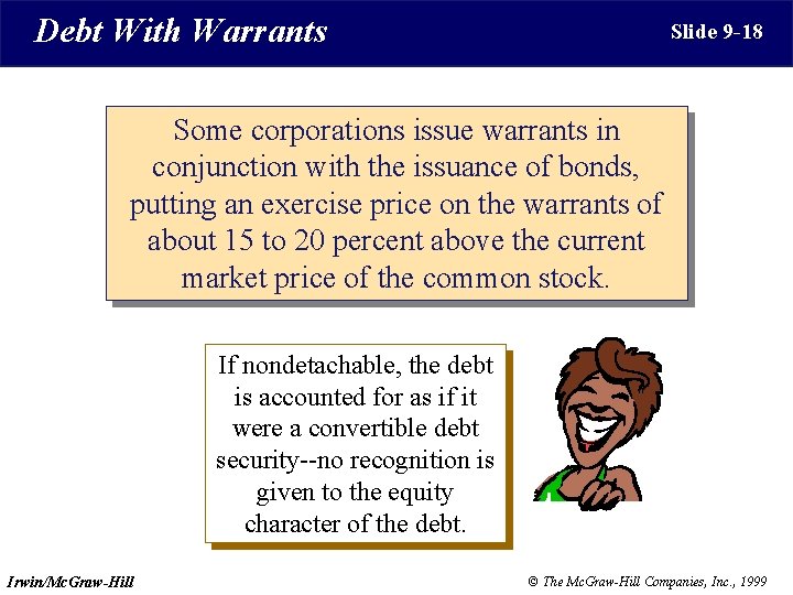 Debt With Warrants Slide 9 -18 Some corporations issue warrants in conjunction with the