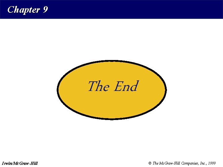 Chapter 9 The End Irwin/Mc. Graw-Hill © The Mc. Graw-Hill Companies, Inc. , 1999