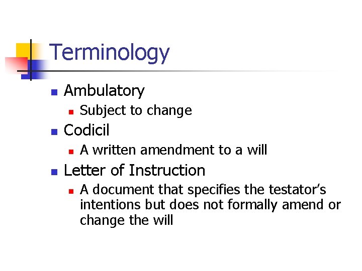 Terminology n Ambulatory n n Codicil n n Subject to change A written amendment
