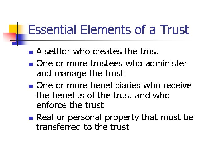 Essential Elements of a Trust n n A settlor who creates the trust One