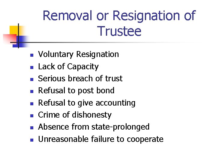 Removal or Resignation of Trustee n n n n Voluntary Resignation Lack of Capacity