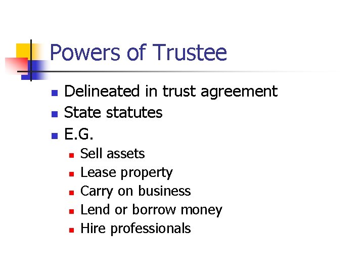 Powers of Trustee n n n Delineated in trust agreement State statutes E. G.