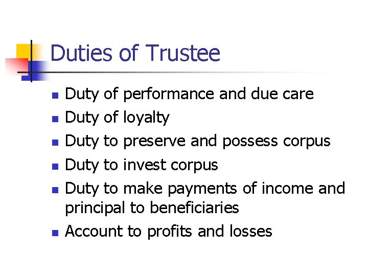 Duties of Trustee n n n Duty of performance and due care Duty of