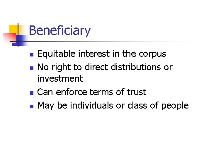 Beneficiary n n Equitable interest in the corpus No right to direct distributions or