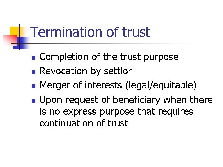 Termination of trust n n Completion of the trust purpose Revocation by settlor Merger