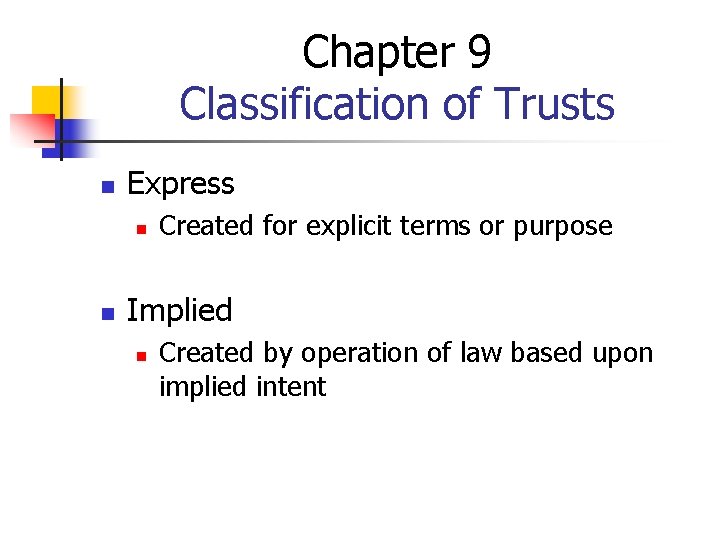 Chapter 9 Classification of Trusts n Express n n Created for explicit terms or