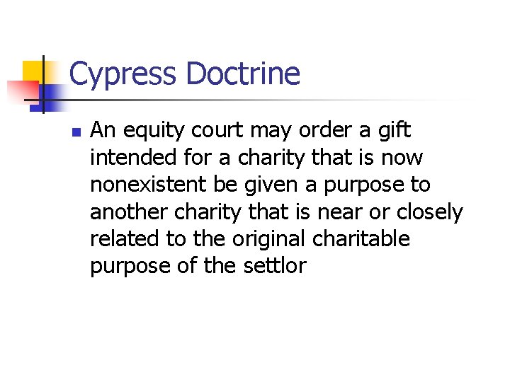 Cypress Doctrine n An equity court may order a gift intended for a charity