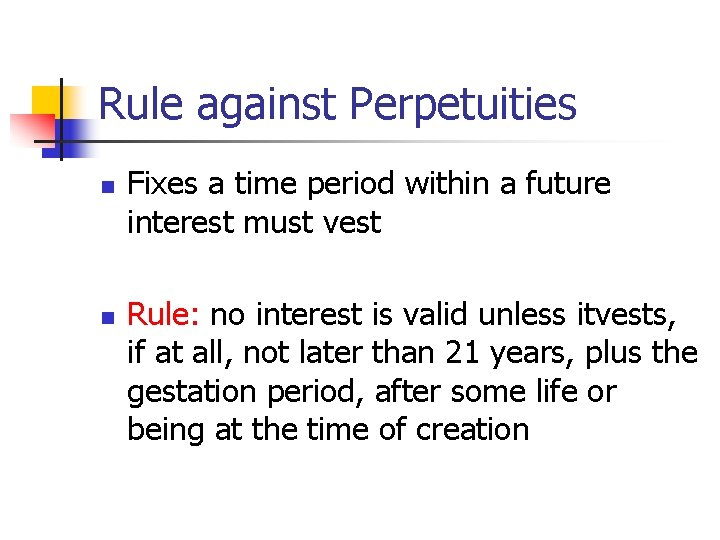 Rule against Perpetuities n n Fixes a time period within a future interest must