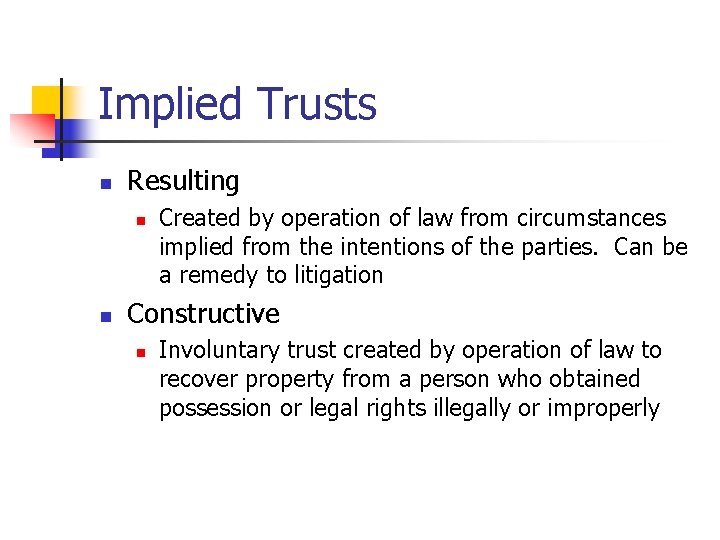 Implied Trusts n Resulting n n Created by operation of law from circumstances implied