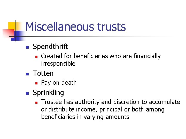 Miscellaneous trusts n Spendthrift n n Totten n n Created for beneficiaries who are