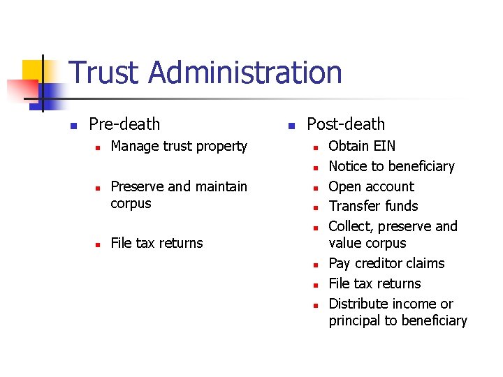 Trust Administration n Pre-death n Manage trust property n Post-death n n n Preserve