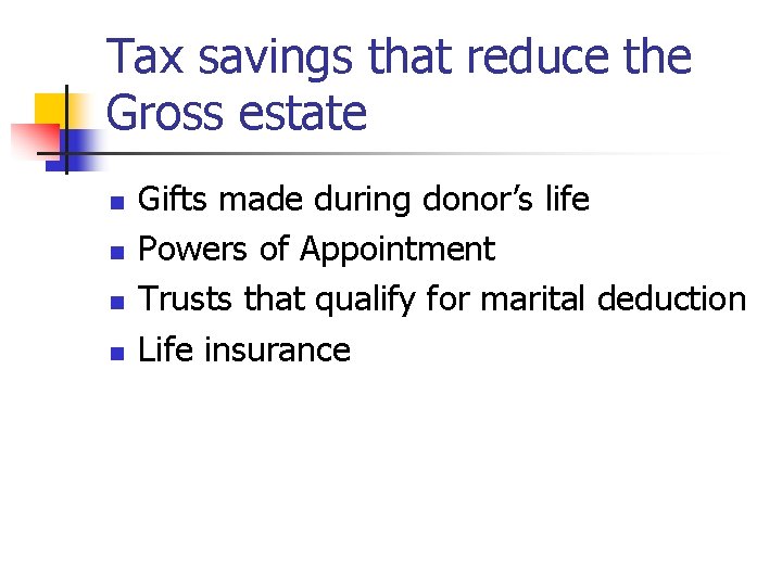 Tax savings that reduce the Gross estate n n Gifts made during donor’s life