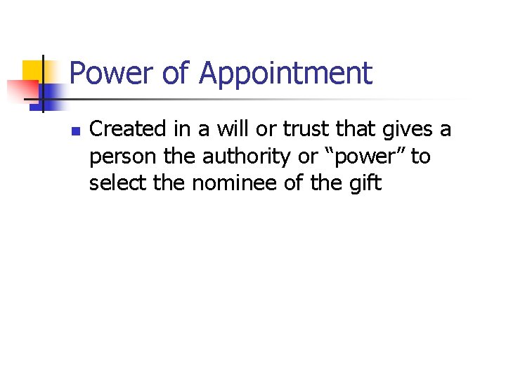 Power of Appointment n Created in a will or trust that gives a person