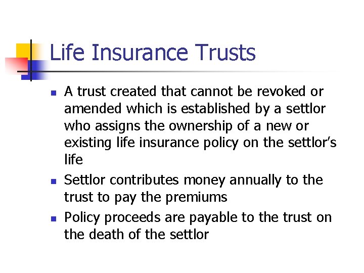 Life Insurance Trusts n n n A trust created that cannot be revoked or