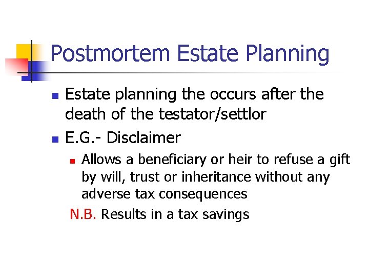 Postmortem Estate Planning n n Estate planning the occurs after the death of the