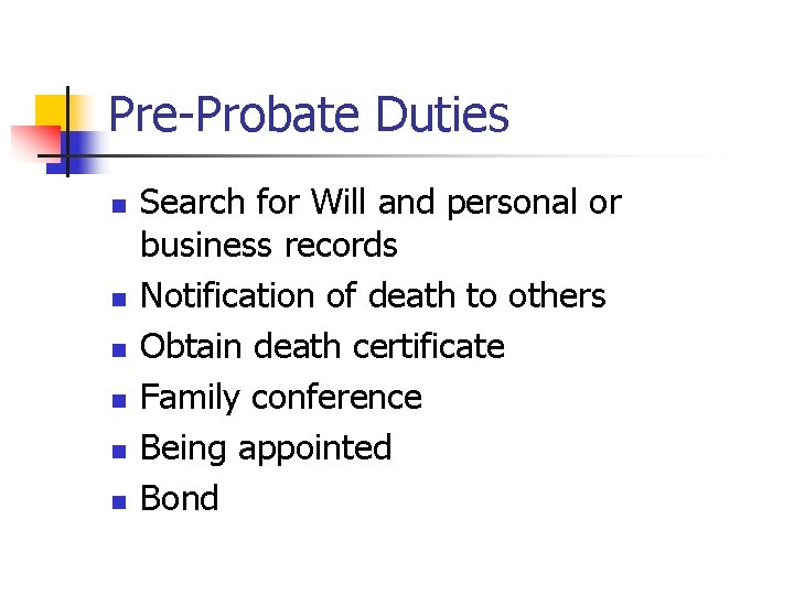 Pre-Probate Duties n n n Search for Will and personal or business records Notification